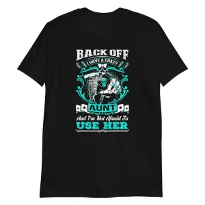 Back Off I Have a Crazy Aunt - T-Shirt